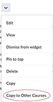 In the Announcement tool or in the widget listing, the action menu on an announcement has Copy to Other Courses